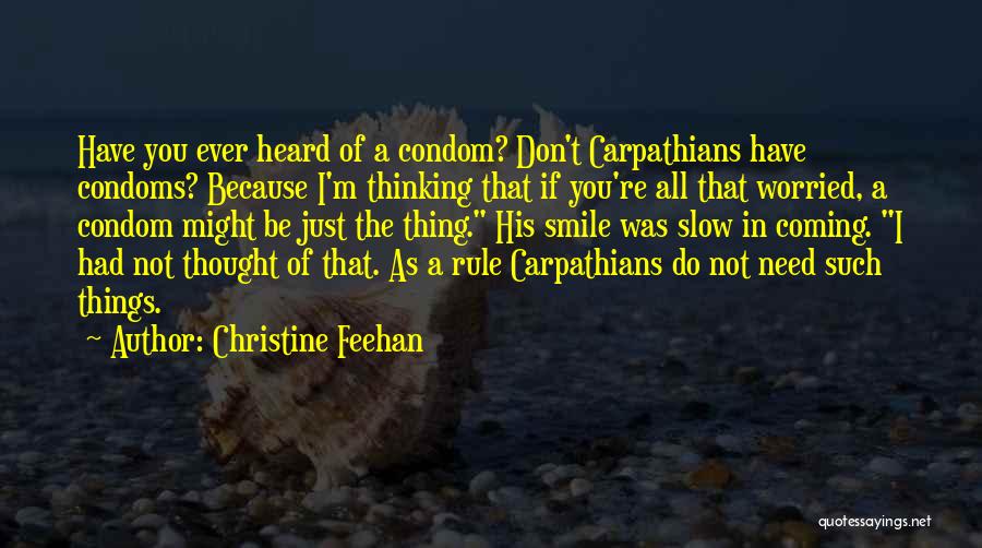 Christine Feehan Quotes: Have You Ever Heard Of A Condom? Don't Carpathians Have Condoms? Because I'm Thinking That If You're All That Worried,