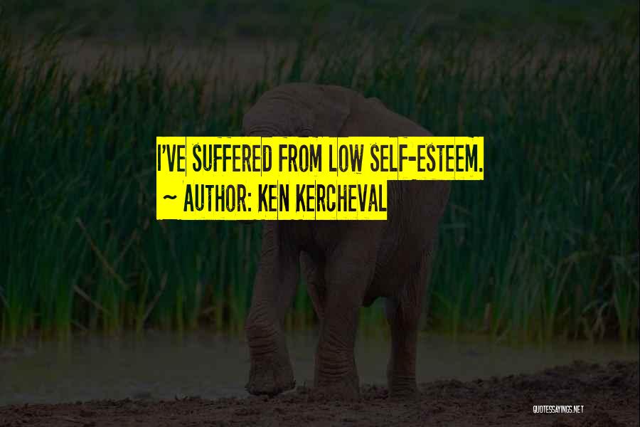 Ken Kercheval Quotes: I've Suffered From Low Self-esteem.