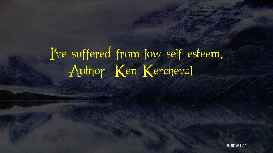 Ken Kercheval Quotes: I've Suffered From Low Self-esteem.