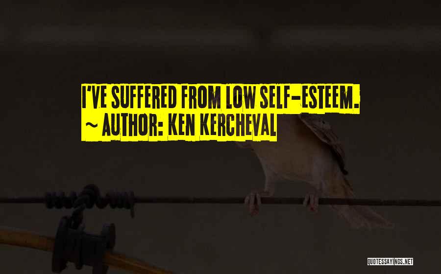 Ken Kercheval Quotes: I've Suffered From Low Self-esteem.