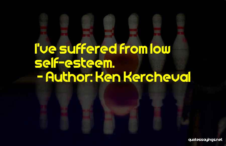 Ken Kercheval Quotes: I've Suffered From Low Self-esteem.