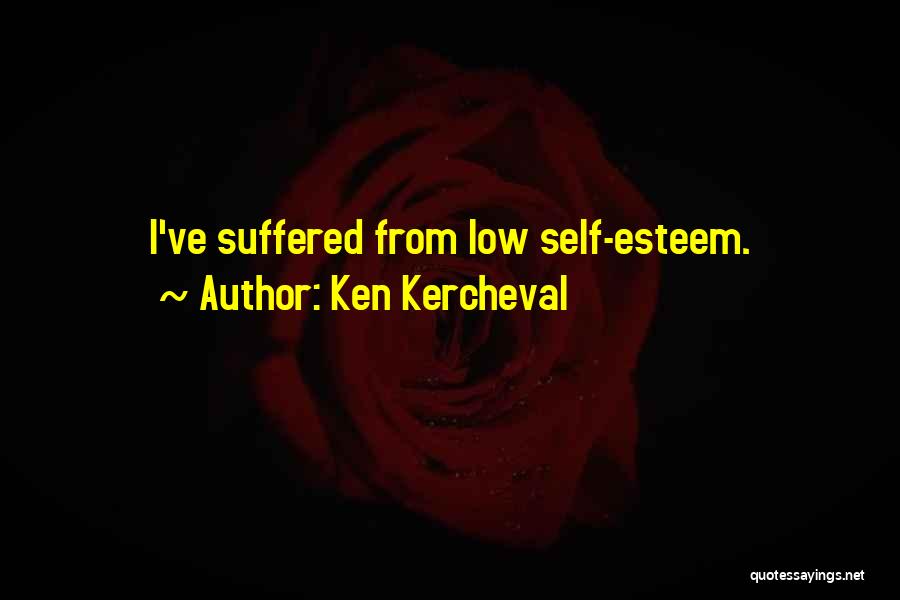 Ken Kercheval Quotes: I've Suffered From Low Self-esteem.