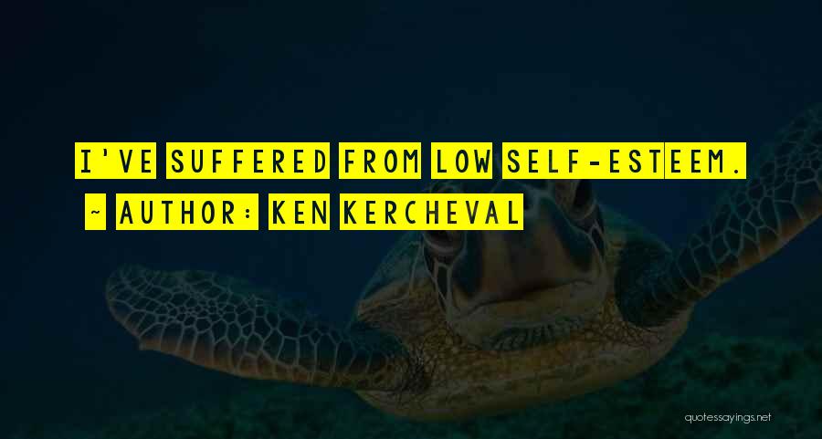 Ken Kercheval Quotes: I've Suffered From Low Self-esteem.