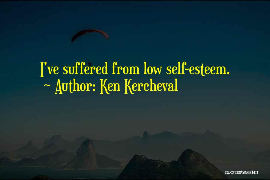 Ken Kercheval Quotes: I've Suffered From Low Self-esteem.