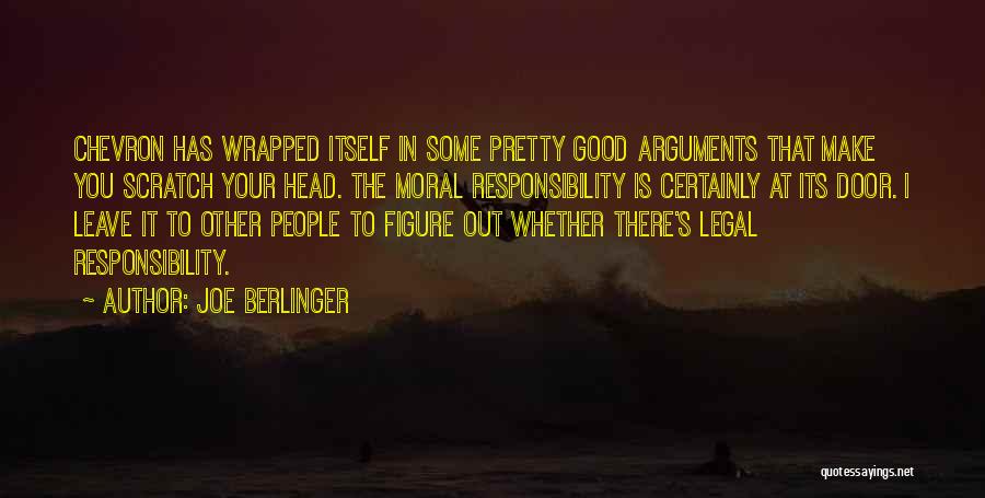 Joe Berlinger Quotes: Chevron Has Wrapped Itself In Some Pretty Good Arguments That Make You Scratch Your Head. The Moral Responsibility Is Certainly