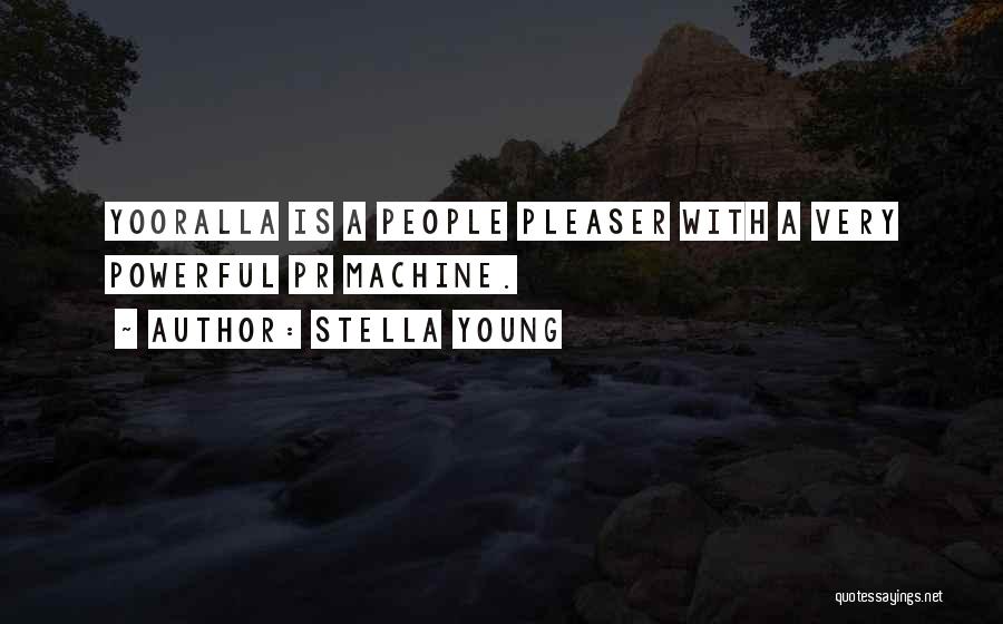 Stella Young Quotes: Yooralla Is A People Pleaser With A Very Powerful Pr Machine.