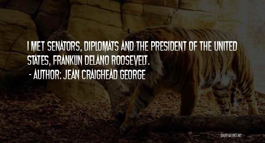 Jean Craighead George Quotes: I Met Senators, Diplomats And The President Of The United States, Franklin Delano Roosevelt.