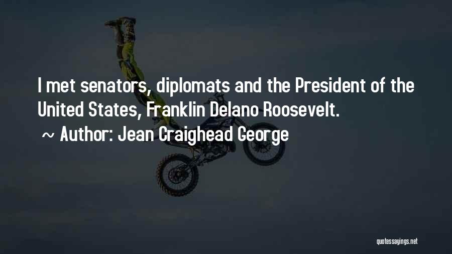 Jean Craighead George Quotes: I Met Senators, Diplomats And The President Of The United States, Franklin Delano Roosevelt.