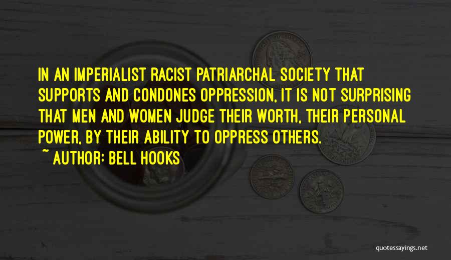 Bell Hooks Quotes: In An Imperialist Racist Patriarchal Society That Supports And Condones Oppression, It Is Not Surprising That Men And Women Judge