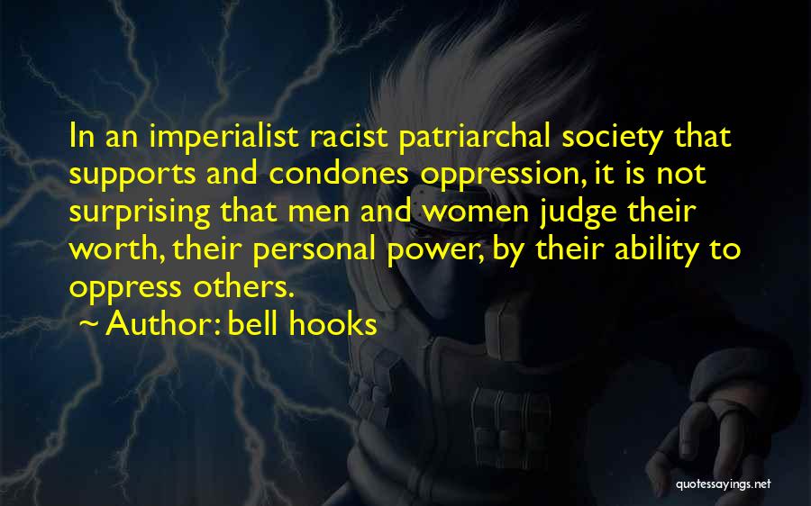 Bell Hooks Quotes: In An Imperialist Racist Patriarchal Society That Supports And Condones Oppression, It Is Not Surprising That Men And Women Judge