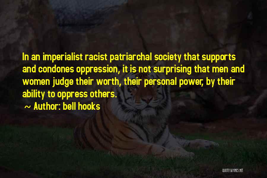 Bell Hooks Quotes: In An Imperialist Racist Patriarchal Society That Supports And Condones Oppression, It Is Not Surprising That Men And Women Judge