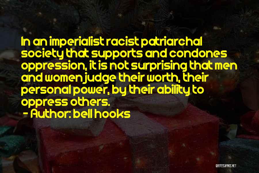 Bell Hooks Quotes: In An Imperialist Racist Patriarchal Society That Supports And Condones Oppression, It Is Not Surprising That Men And Women Judge