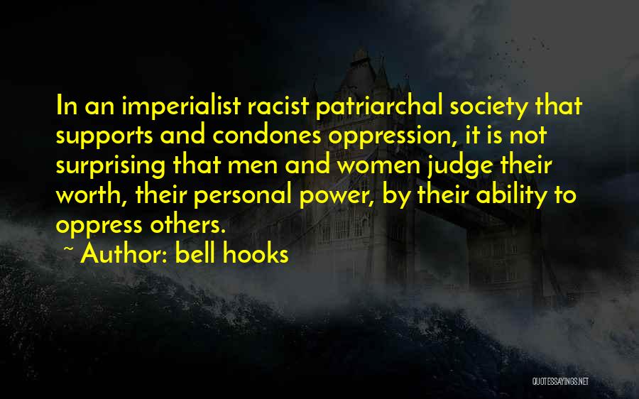 Bell Hooks Quotes: In An Imperialist Racist Patriarchal Society That Supports And Condones Oppression, It Is Not Surprising That Men And Women Judge