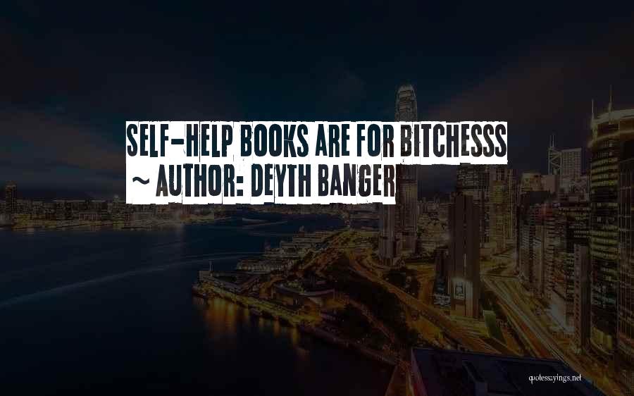 Deyth Banger Quotes: Self-help Books Are For Bitchesss
