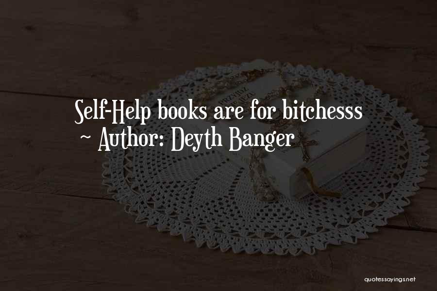 Deyth Banger Quotes: Self-help Books Are For Bitchesss