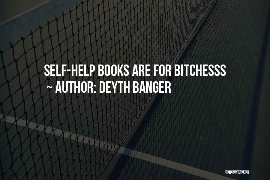 Deyth Banger Quotes: Self-help Books Are For Bitchesss