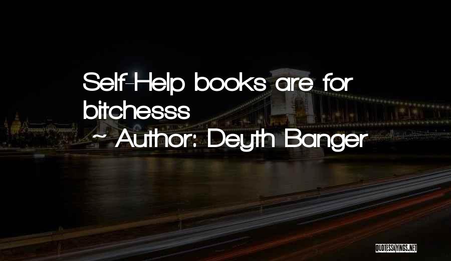 Deyth Banger Quotes: Self-help Books Are For Bitchesss
