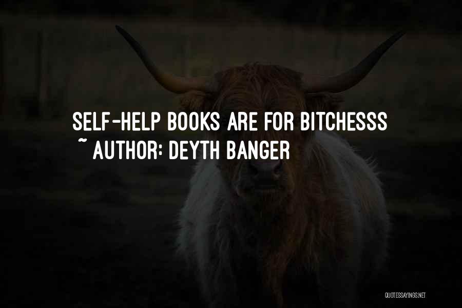 Deyth Banger Quotes: Self-help Books Are For Bitchesss