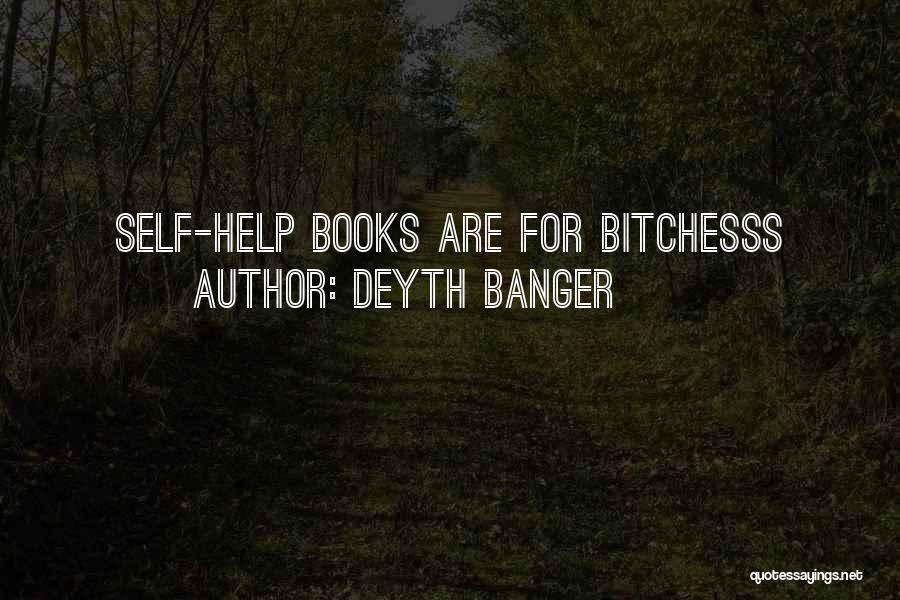 Deyth Banger Quotes: Self-help Books Are For Bitchesss