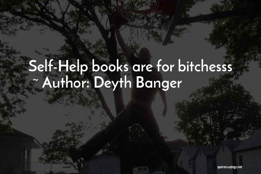 Deyth Banger Quotes: Self-help Books Are For Bitchesss