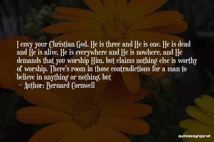 Bernard Cornwell Quotes: I Envy Your Christian God. He Is Three And He Is One, He Is Dead And He Is Alive, He