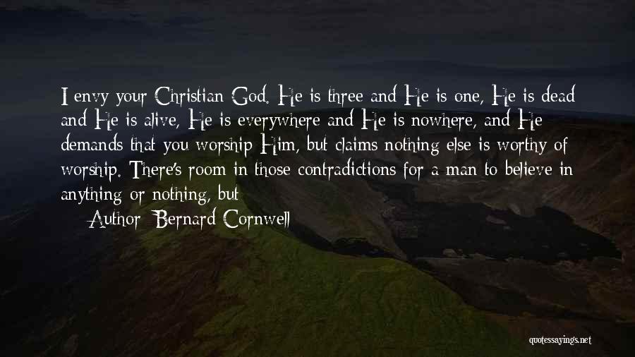 Bernard Cornwell Quotes: I Envy Your Christian God. He Is Three And He Is One, He Is Dead And He Is Alive, He