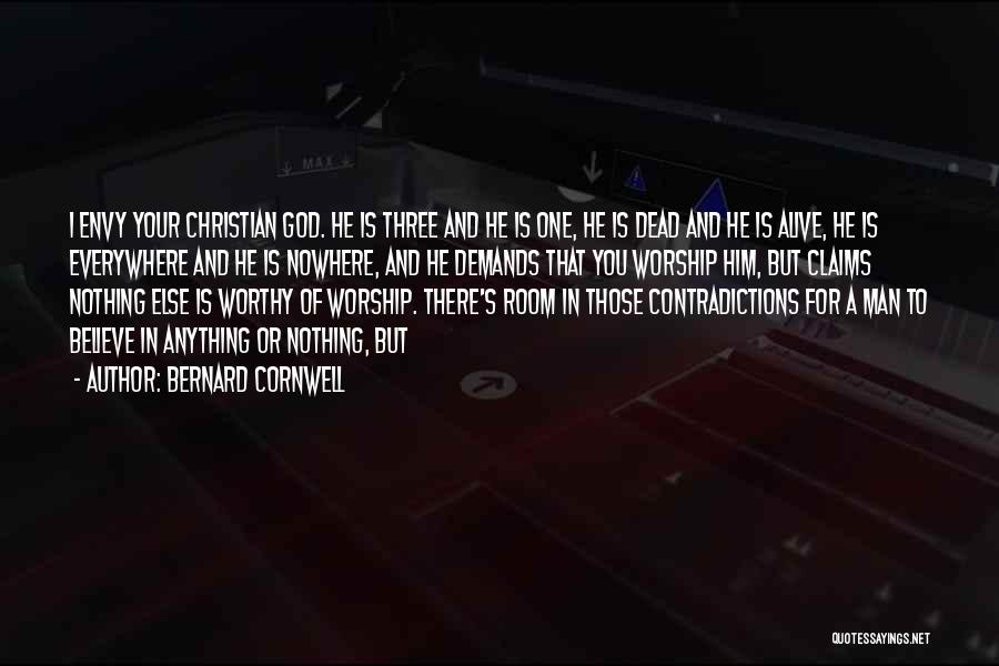Bernard Cornwell Quotes: I Envy Your Christian God. He Is Three And He Is One, He Is Dead And He Is Alive, He