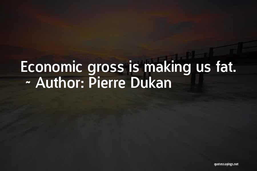 Pierre Dukan Quotes: Economic Gross Is Making Us Fat.