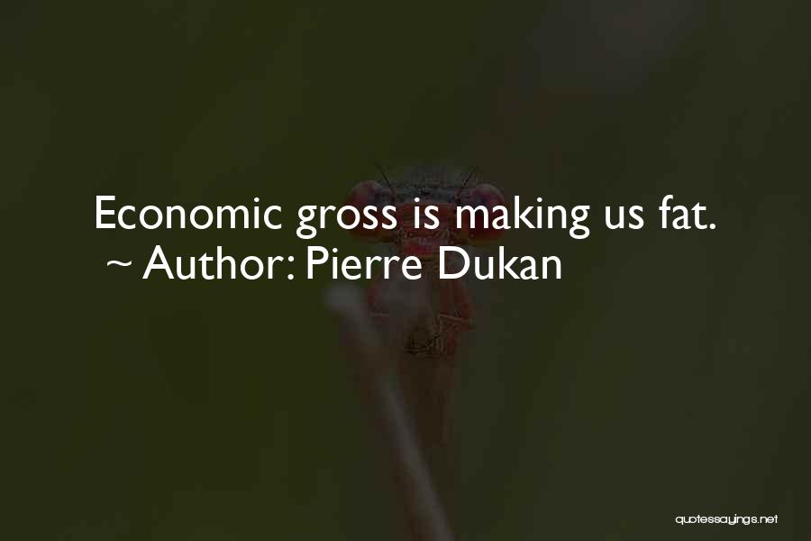 Pierre Dukan Quotes: Economic Gross Is Making Us Fat.