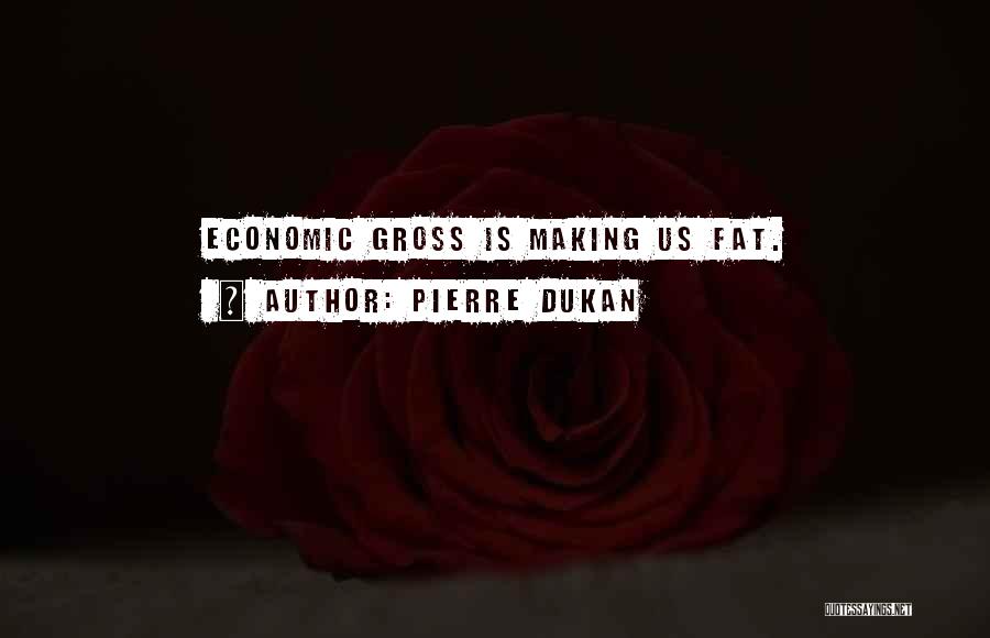 Pierre Dukan Quotes: Economic Gross Is Making Us Fat.