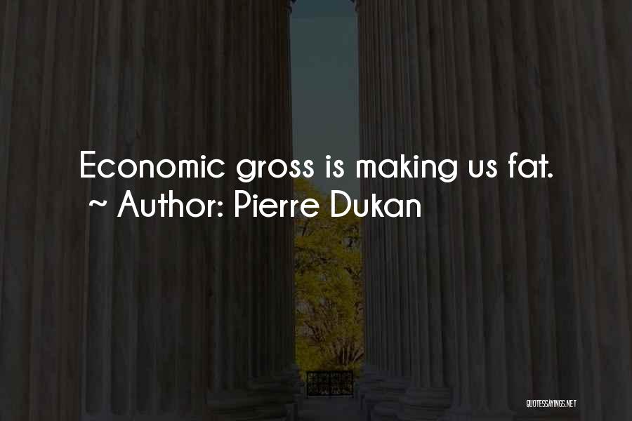 Pierre Dukan Quotes: Economic Gross Is Making Us Fat.