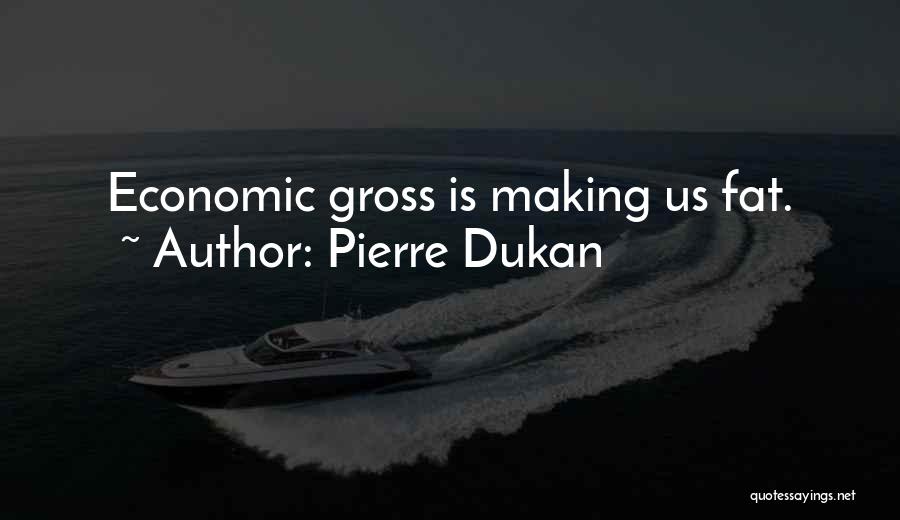 Pierre Dukan Quotes: Economic Gross Is Making Us Fat.