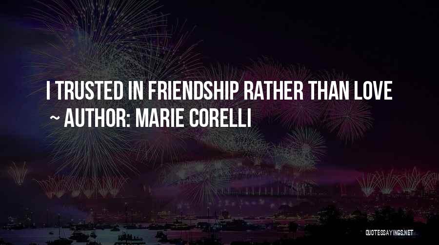 Marie Corelli Quotes: I Trusted In Friendship Rather Than Love