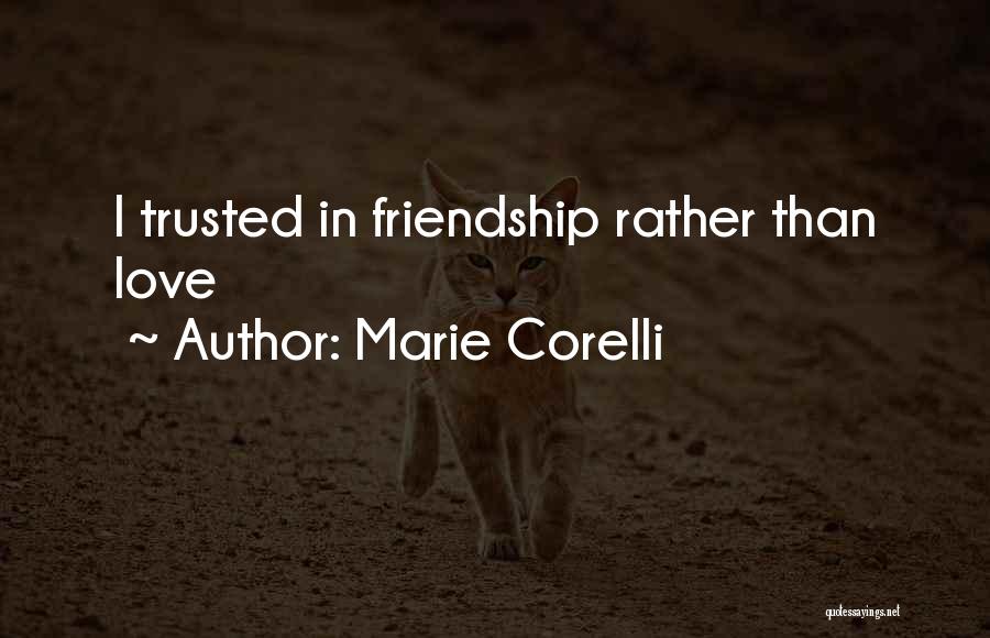 Marie Corelli Quotes: I Trusted In Friendship Rather Than Love