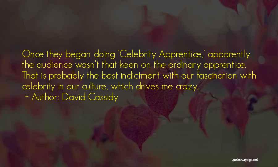 David Cassidy Quotes: Once They Began Doing 'celebrity Apprentice,' Apparently The Audience Wasn't That Keen On The Ordinary Apprentice. That Is Probably The