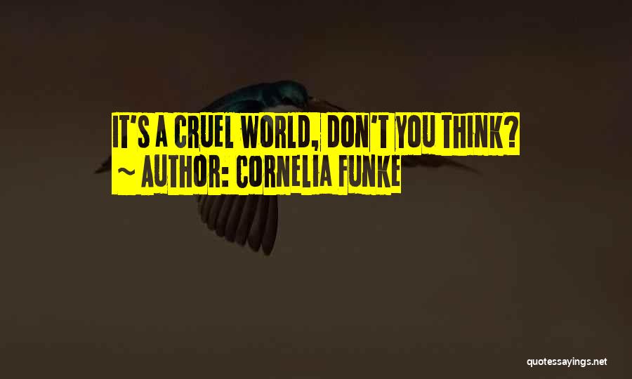 Cornelia Funke Quotes: It's A Cruel World, Don't You Think?