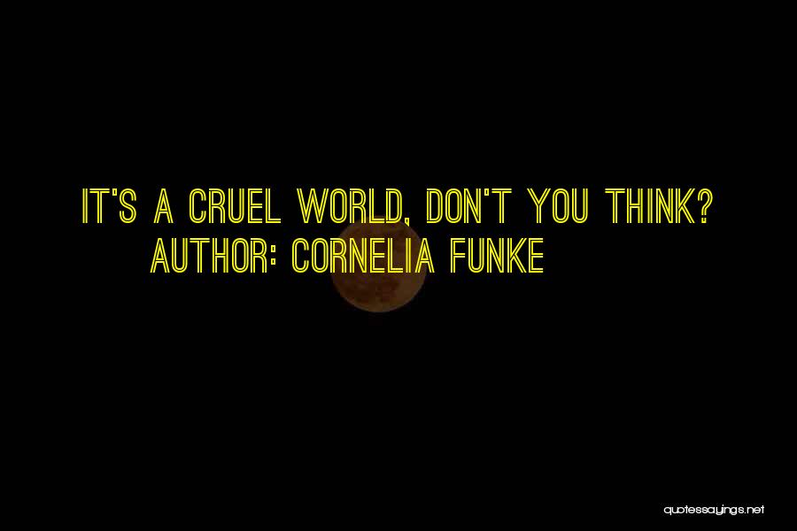 Cornelia Funke Quotes: It's A Cruel World, Don't You Think?