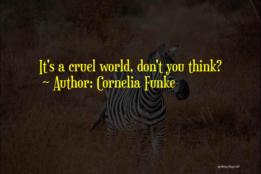 Cornelia Funke Quotes: It's A Cruel World, Don't You Think?