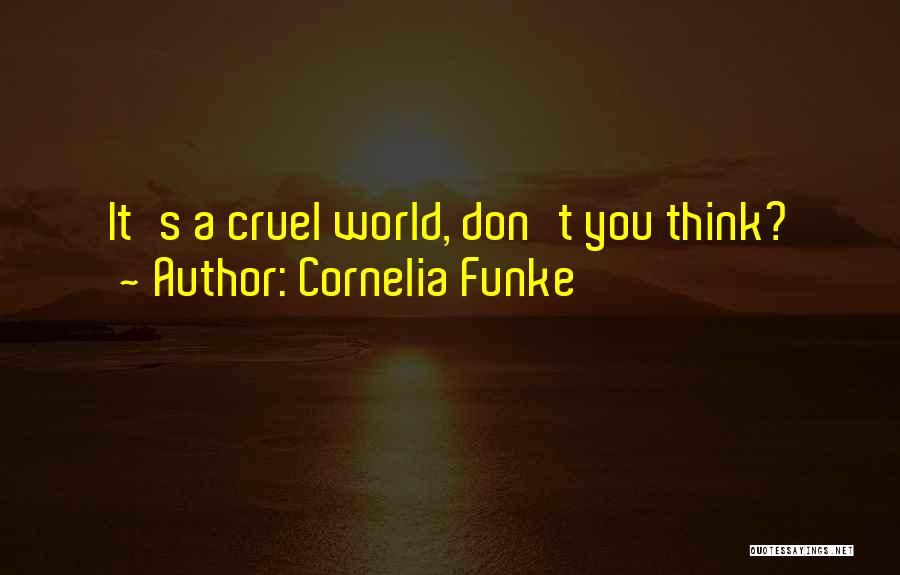 Cornelia Funke Quotes: It's A Cruel World, Don't You Think?