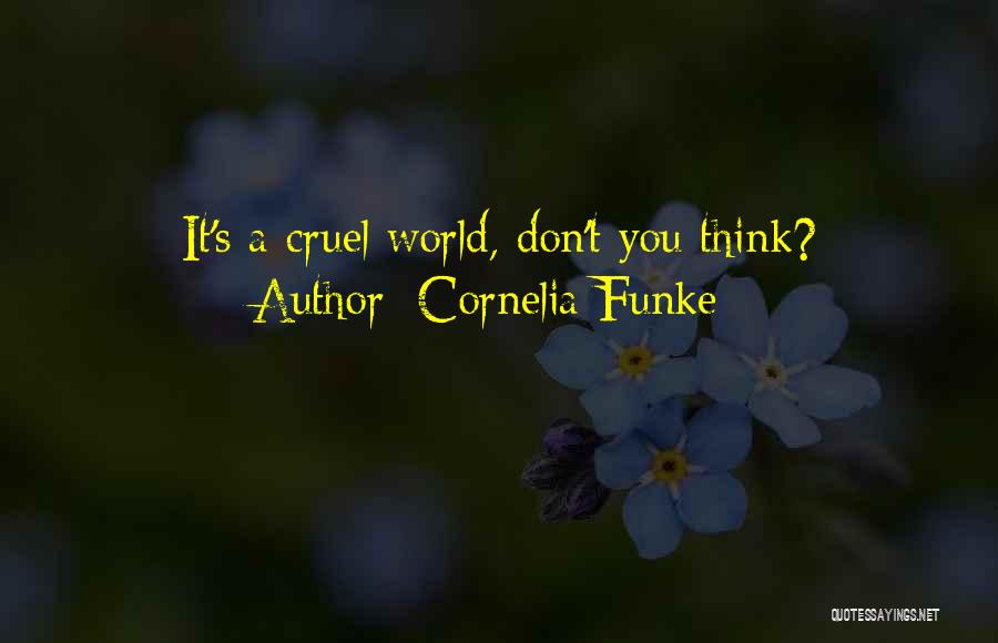 Cornelia Funke Quotes: It's A Cruel World, Don't You Think?