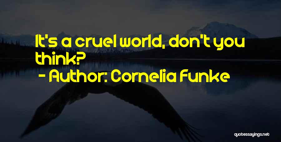 Cornelia Funke Quotes: It's A Cruel World, Don't You Think?