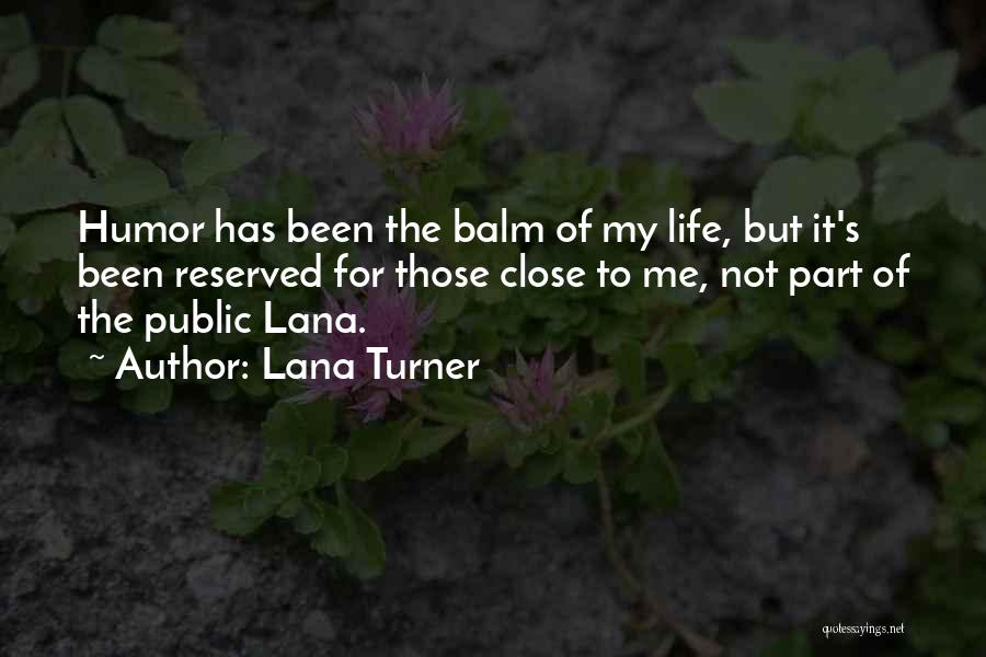 Lana Turner Quotes: Humor Has Been The Balm Of My Life, But It's Been Reserved For Those Close To Me, Not Part Of