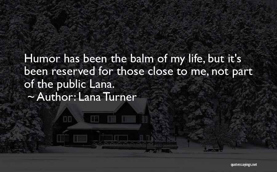 Lana Turner Quotes: Humor Has Been The Balm Of My Life, But It's Been Reserved For Those Close To Me, Not Part Of