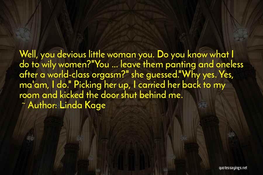 Linda Kage Quotes: Well, You Devious Little Woman You. Do You Know What I Do To Wily Women?you ... Leave Them Panting And