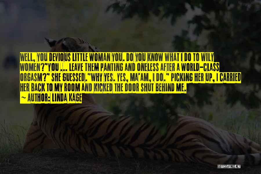 Linda Kage Quotes: Well, You Devious Little Woman You. Do You Know What I Do To Wily Women?you ... Leave Them Panting And