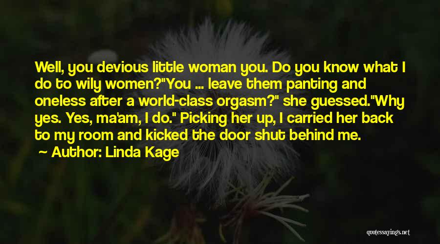 Linda Kage Quotes: Well, You Devious Little Woman You. Do You Know What I Do To Wily Women?you ... Leave Them Panting And