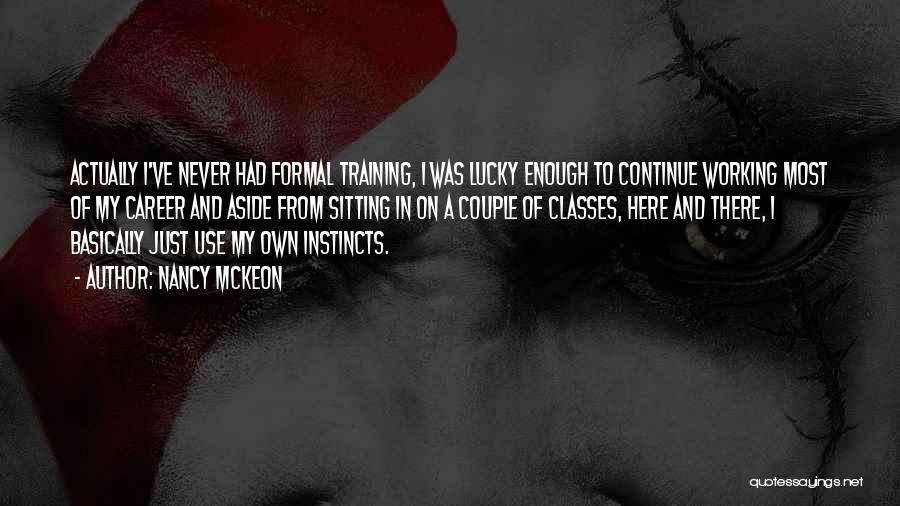 Nancy McKeon Quotes: Actually I've Never Had Formal Training, I Was Lucky Enough To Continue Working Most Of My Career And Aside From