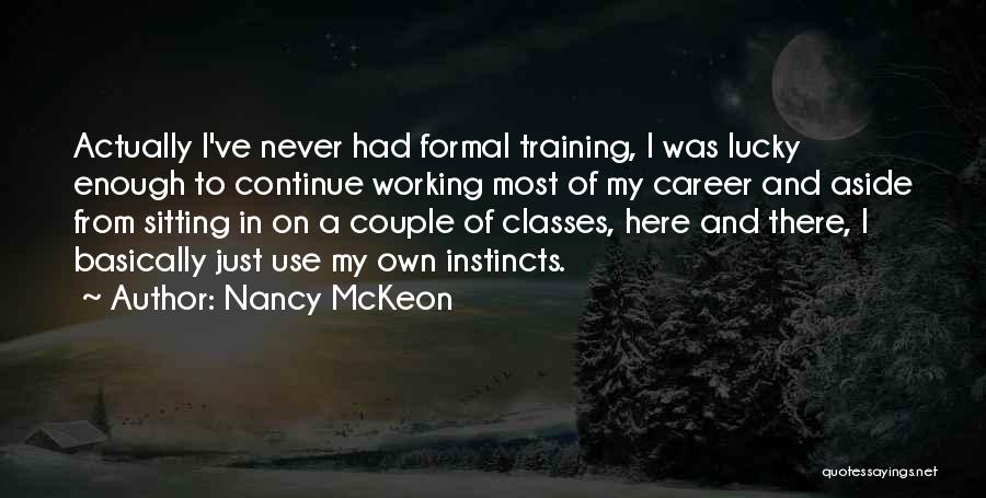Nancy McKeon Quotes: Actually I've Never Had Formal Training, I Was Lucky Enough To Continue Working Most Of My Career And Aside From