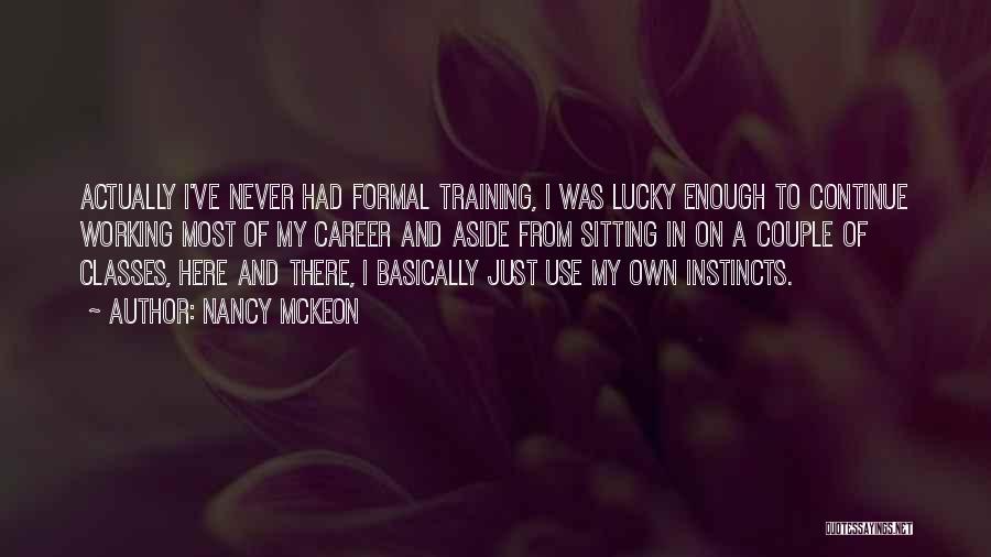 Nancy McKeon Quotes: Actually I've Never Had Formal Training, I Was Lucky Enough To Continue Working Most Of My Career And Aside From