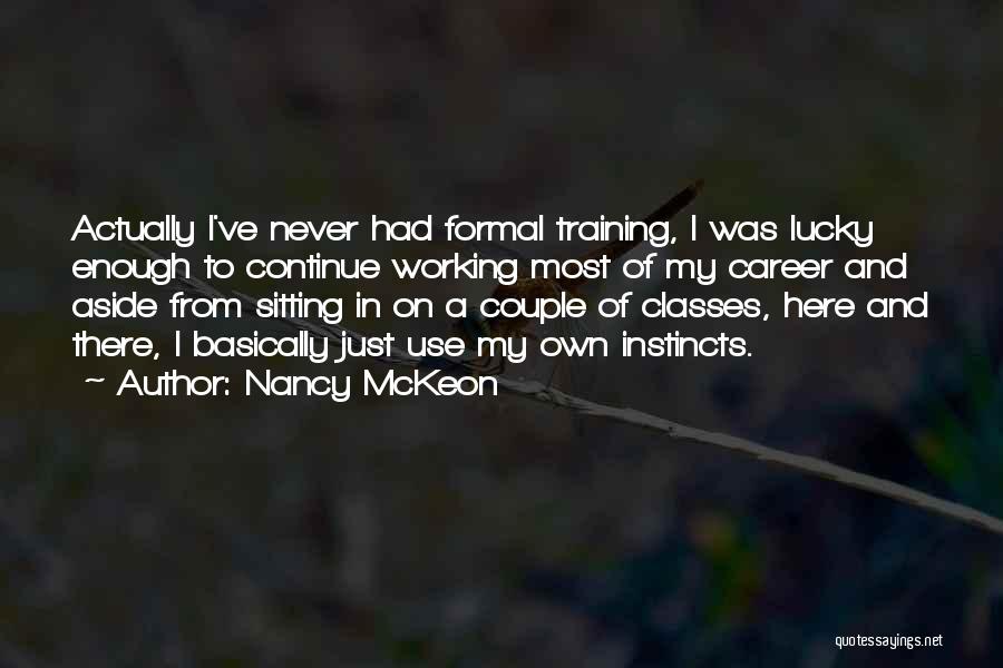 Nancy McKeon Quotes: Actually I've Never Had Formal Training, I Was Lucky Enough To Continue Working Most Of My Career And Aside From